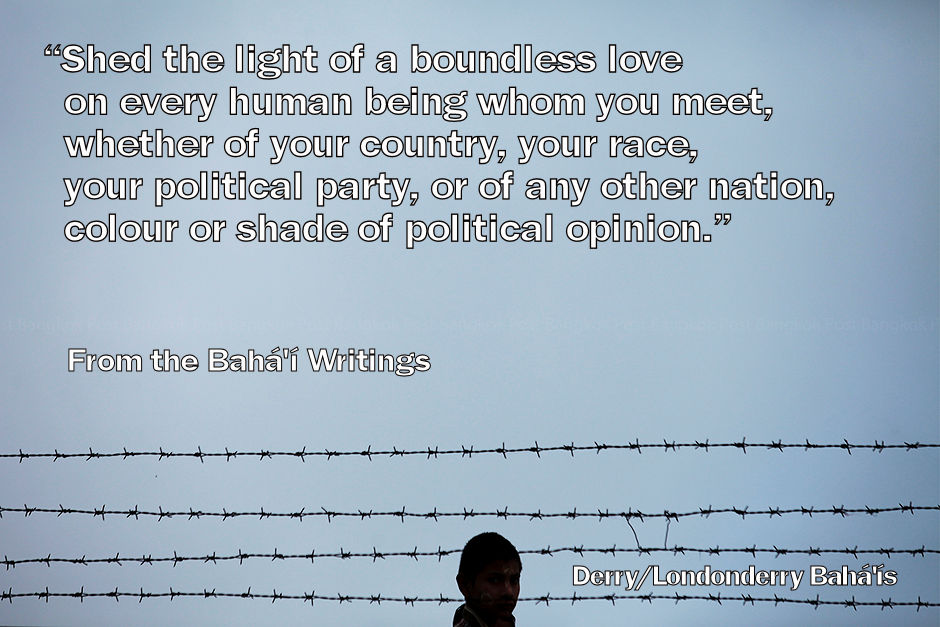 "Shed the light of a boundless love on every human being whom you meet...