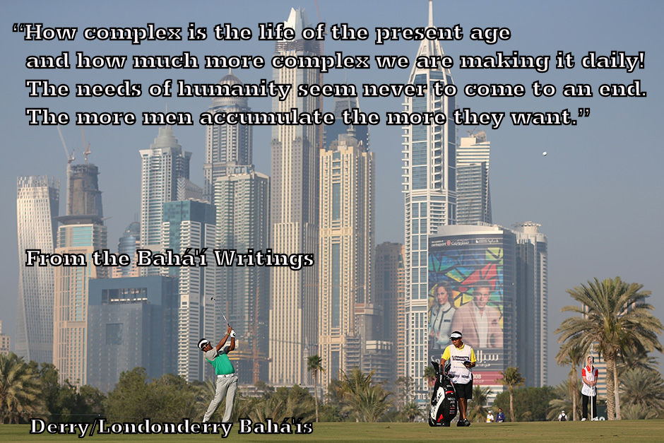 "How complex is the life of the present age and how much more complex we are making it daily!