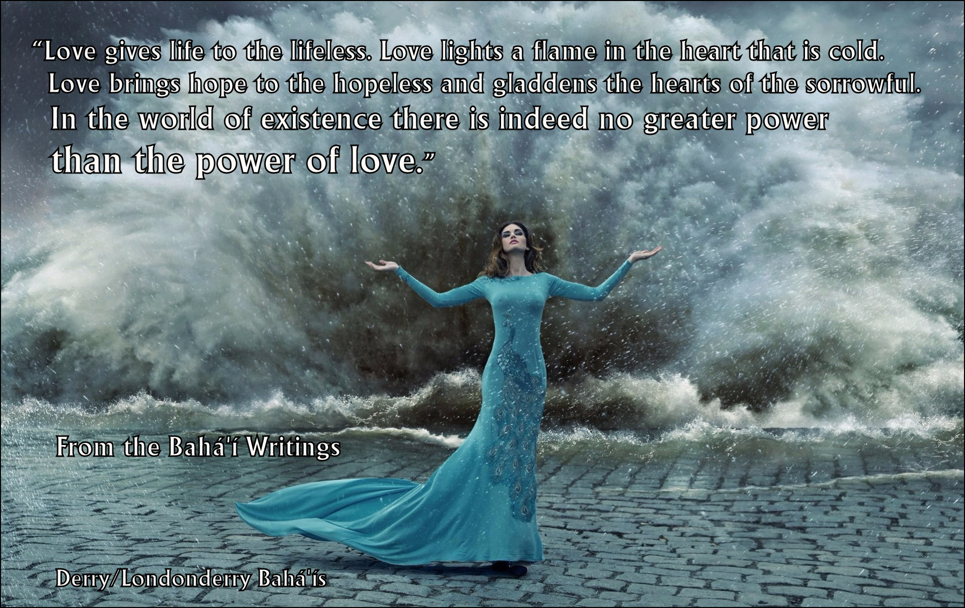 "Love gives life to the lifeless. <BR>Love lights a flame in the heart that is cold. <BR>Love brings hope to the hopeless..."