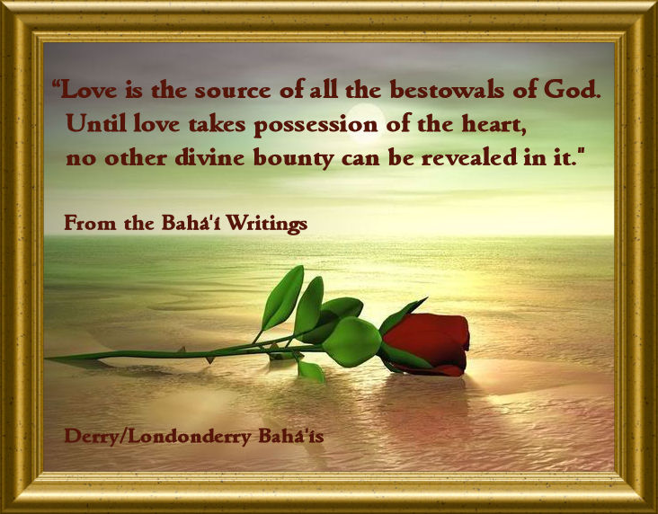 "Love is the source of all the bestowals of God..."