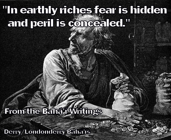 " In earthly riches fear is hidden and peril is concealed."