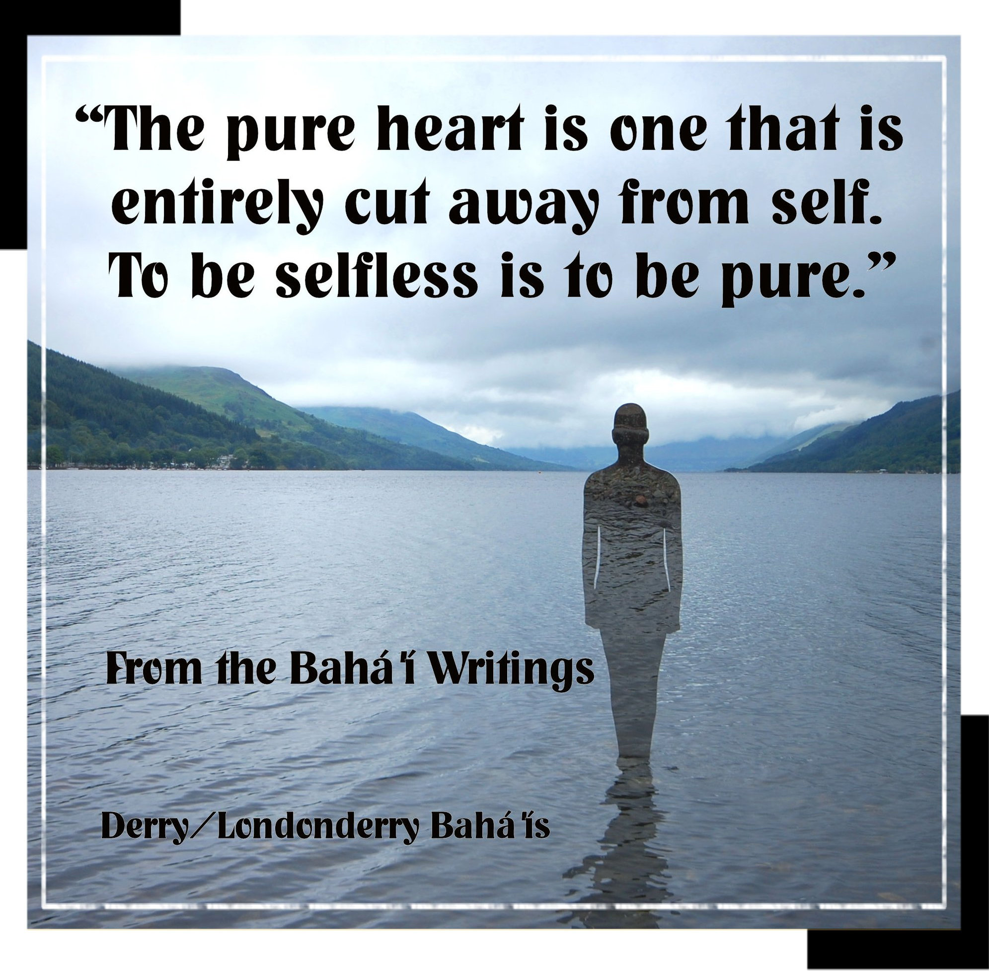 "The pure heart is one that is entirely cut away from self. To be selfless is to be pure.."